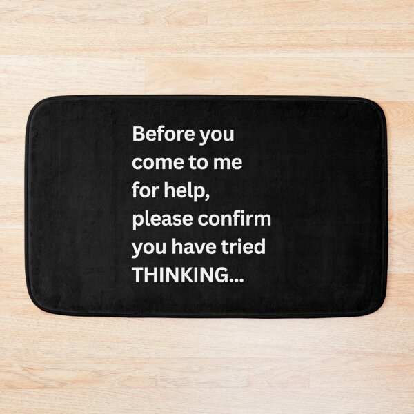 Item preview, Before You Come To Me Fore Help, Please Confirm You Have Tried Thinking Sarcastic IT Professional Manager Humor designed and sold by HumansStuck12.