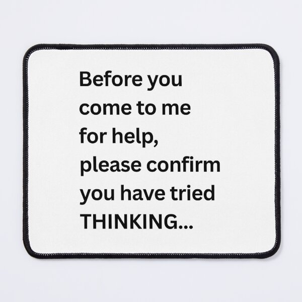 Item preview, Before You Come To Me For Help Please Confirm You Have Tried Thinking – Office Survival Edition designed and sold by HumansStuck12.