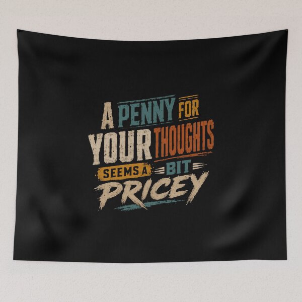 Item preview, A Penny For Your Thoughts Seems A Bit Pricey Funny Sarcastic Quote designed and sold by HumansStuck12.