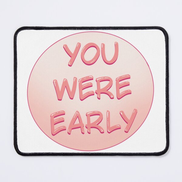 Item preview, You Were Early-Pink designed and sold by TalkativeNamiChan.