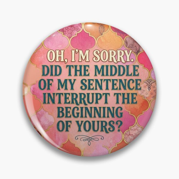 Item preview, DID THE MIDDLE OF MY SENTENCE INTERRUPT THE BEGINNING OF YOURS?  designed and sold by Sketch the Horizon.