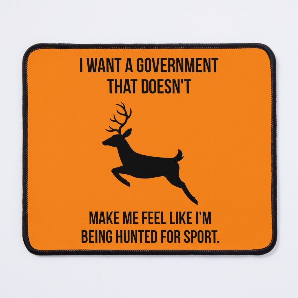 Item preview, I want a government that doesn’t make me feel like I’m being hunted for sport. designed and sold by Rachel the Artist .