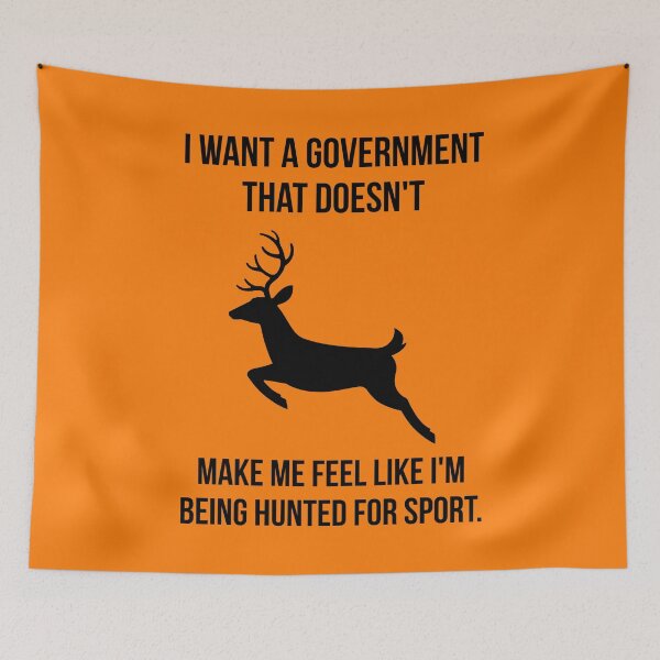 Item preview, I want a government that doesn’t make me feel like I’m being hunted for sport. designed and sold by Rachel the Artist .