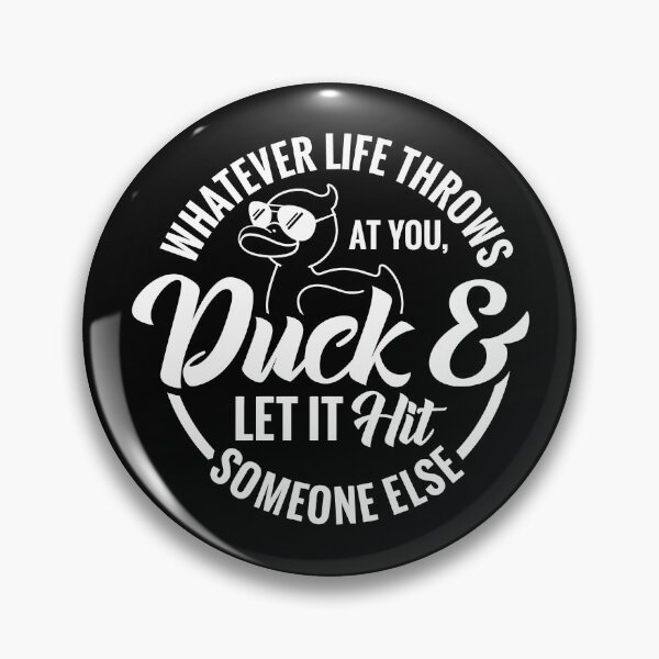 Item preview, Whatever Throws at You Duck and Let It Hit Someone Else designed and sold by srowdy.