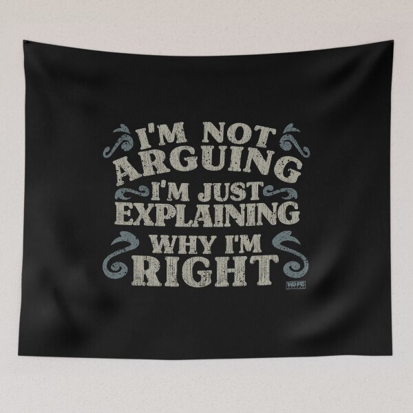 Item preview, I'm Not Arguing. I'm Just Explaining Why I'm Right. designed and sold by World Domination For Cats ®.