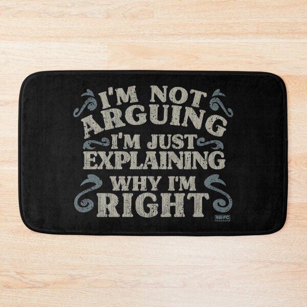 Item preview, I'm Not Arguing. I'm Just Explaining Why I'm Right. designed and sold by World Domination For Cats ®.