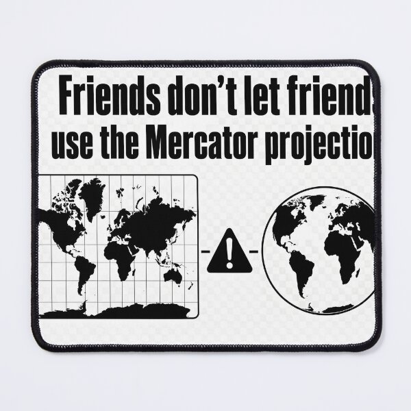 Item preview, Friends don't let friends use the Mercator projection. designed and sold by BlankCanvasClub.