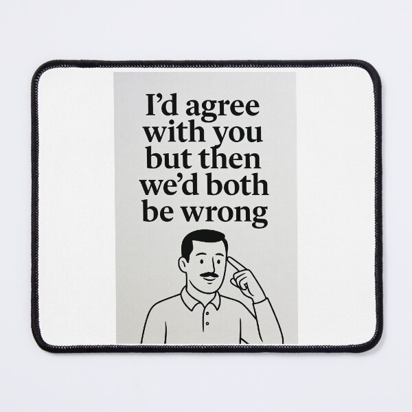 Item preview, I’d Agree With You But Then We’d Both Be Wrong | Funny Sarcastic Quote designed and sold by FatCatStudios.
