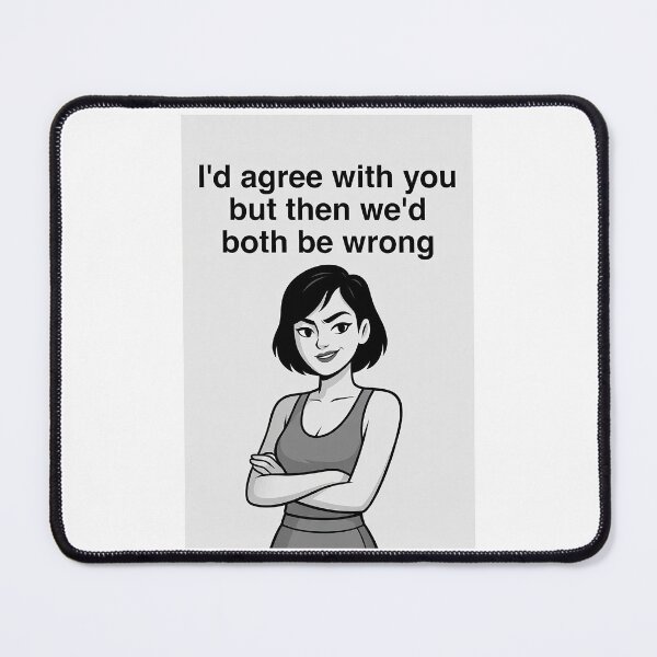 Item preview, I’d Agree With You But Then We’d Both Be Wrong | Funny Sarcastic Quote designed and sold by FatCatStudios.