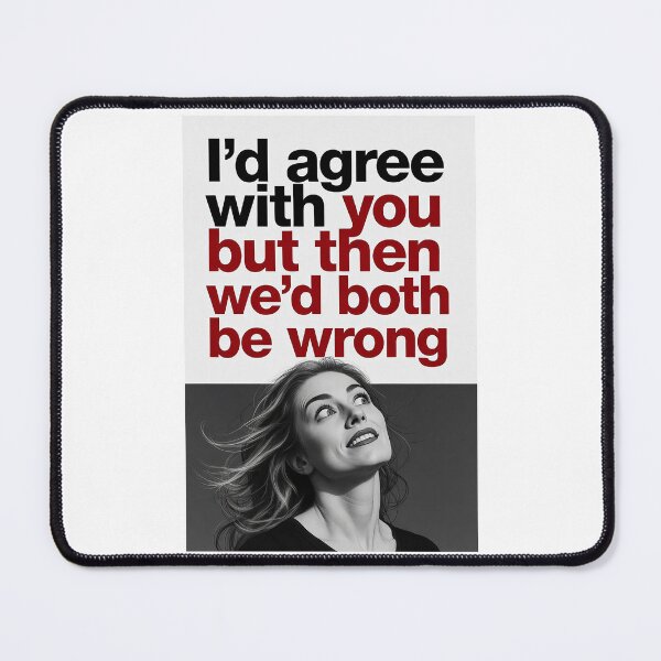 Item preview, I’d Agree With You But Then We’d Both Be Wrong | Funny Sarcastic Quote designed and sold by FatCatStudios.