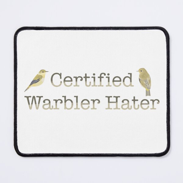 Item preview, Certified Warbler Hater  designed and sold by Sonderdaisies.