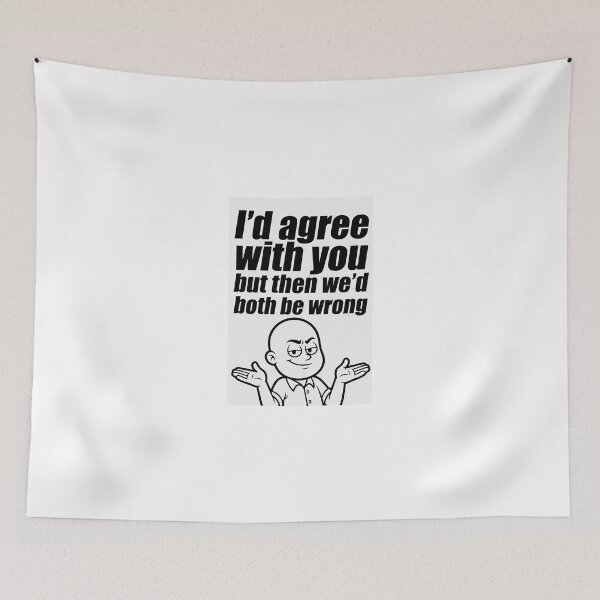 Item preview, I’d Agree With You But Then We’d Both Be Wrong | Funny Sarcastic Quote designed and sold by FatCatStudios.