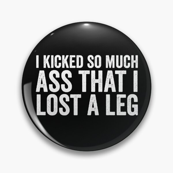 Item preview, I Kicked So Much Ass That I Lost A Leg Funny Amputee Gear designed and sold by DynamicDesign.