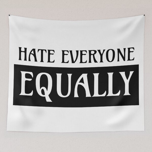 Item preview, Hate Everyone Equally. designed and sold by RorisRealms.