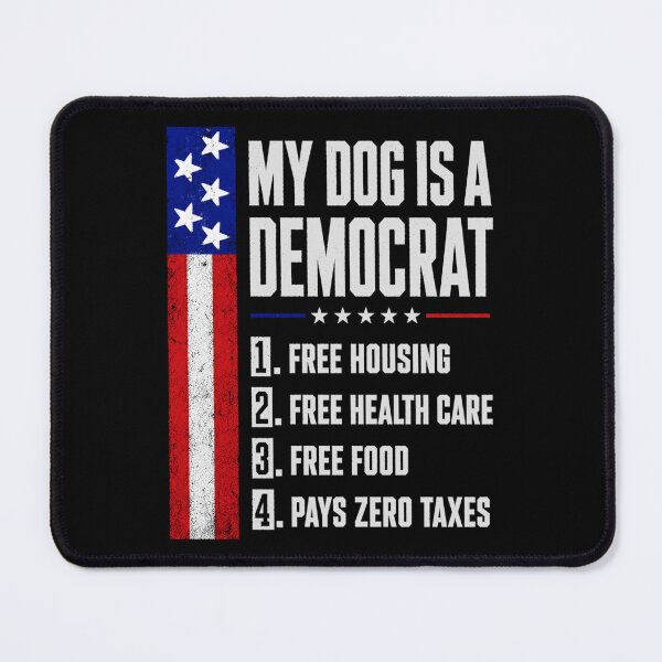 Item preview, My Dog is A Democrat Free Housing Humor designed and sold by AnitaBice.