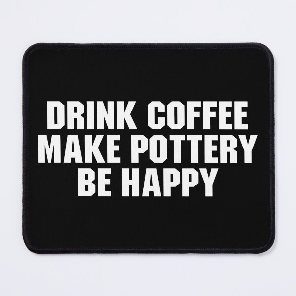 Item preview, Drink Coffee Make Pottery Be Happy - Funny Books & Coffee Lover designed and sold by delshanaruma.