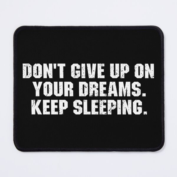 Item preview, Don't Give Up on Your Dreams. Keep Sleeping - Funny Quote designed and sold by delshanaruma.