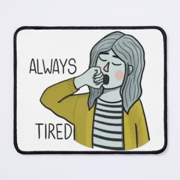 Item preview, Always Tired designed and sold by AmyologistCuteG.