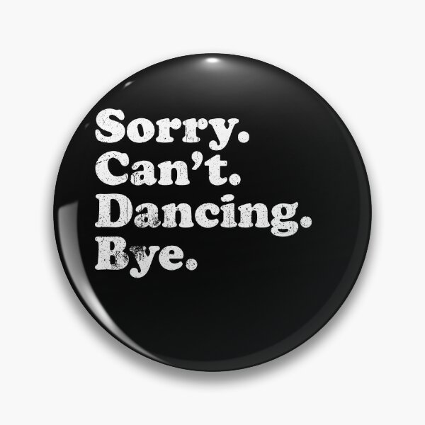 Item preview, Sorry, Cant, Dancing, Bye - Funny Dance Saying designed and sold by keviacevarya.