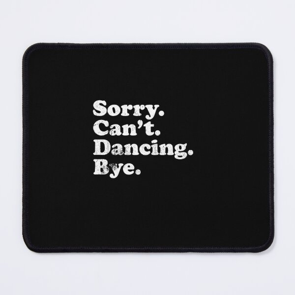 Item preview, Sorry, Cant, Dancing, Bye - Funny Dance Saying designed and sold by keviacevarya.