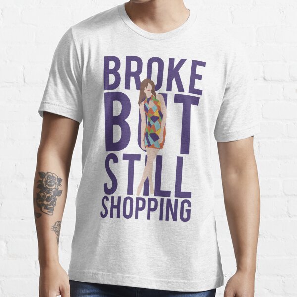 "Broke But Still Shopping" T-shirt For Sale By Mralan | Redbubble ...