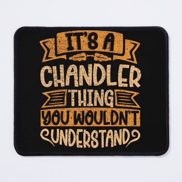 Item preview, It's A Chandler Thing You Wouldn't Understand designed and sold by el-meehdi.