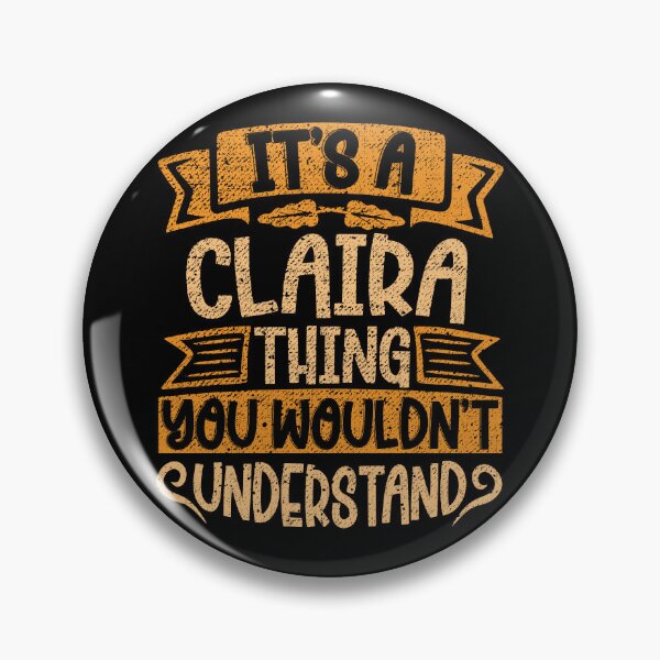 Item preview, It's A Claira Thing You Wouldn't Understand designed and sold by el-meehdi.