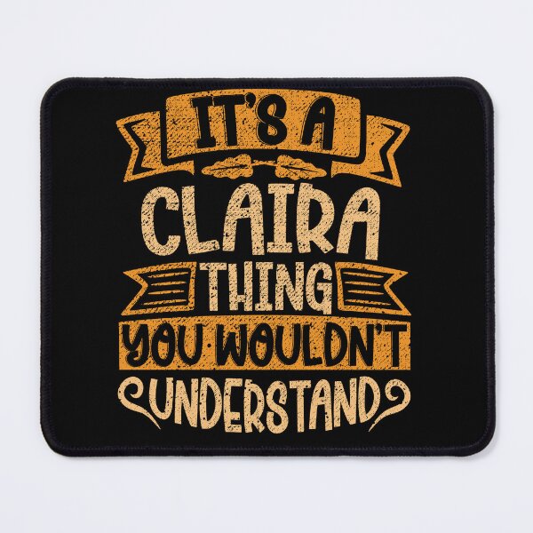 Item preview, It's A Claira Thing You Wouldn't Understand designed and sold by el-meehdi.