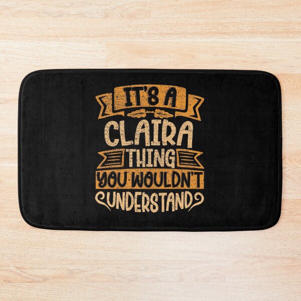 Item preview, It's A Claira Thing You Wouldn't Understand designed and sold by el-meehdi.
