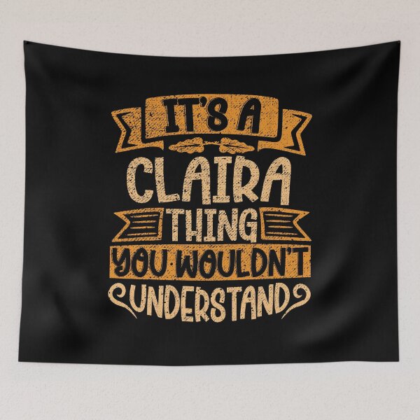 Item preview, It's A Claira Thing You Wouldn't Understand designed and sold by el-meehdi.