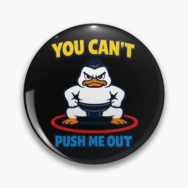 Item preview, You Can't Push Me Out Funny Sumo Duck Motivational Design designed and sold by TeeTimeTreasure.