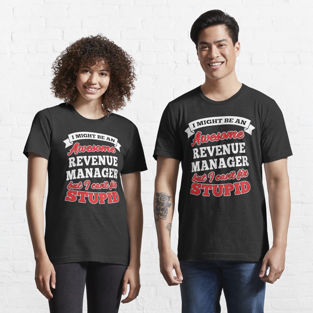 Awesome Revenue Manager But Can't Fix Stupid Essential T-Shirt