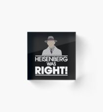 Heisenberg was right Acrylic Block