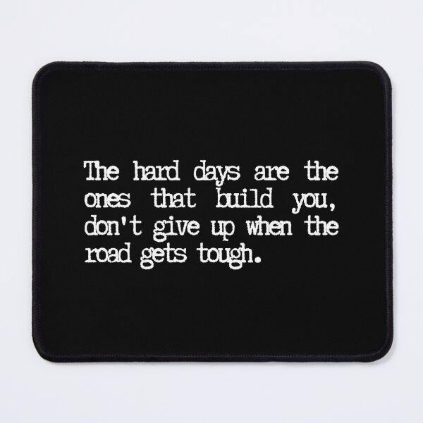 Item preview, The design includes the phrase: "The hard days are the ones that build you, don't give up when the road gets tough." designed and sold by SWETA HALDER.