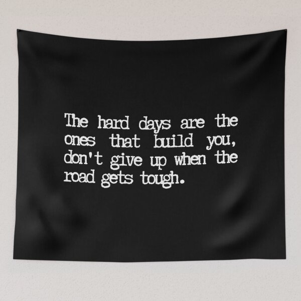 Item preview, The design includes the phrase: "The hard days are the ones that build you, don't give up when the road gets tough." designed and sold by SWETA HALDER.