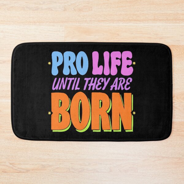 Item preview, Pro Life until they are Born designed and sold by IHateDumplings.