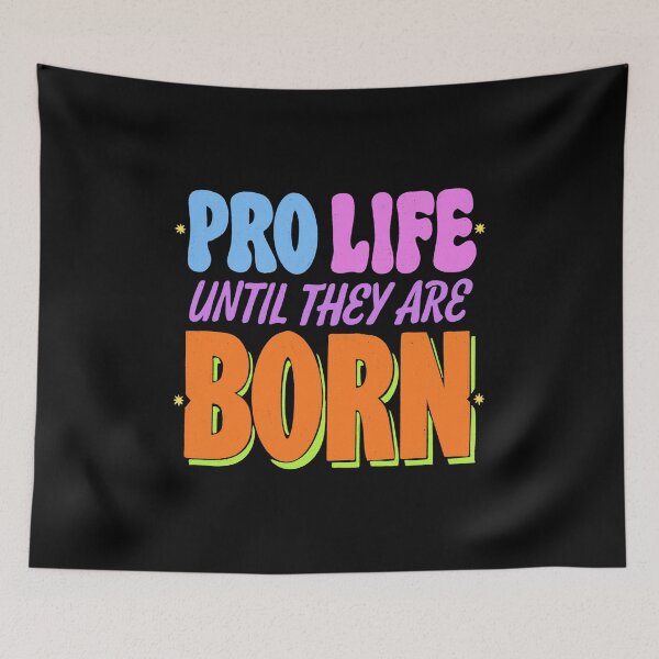 Item preview, Pro Life until they are Born designed and sold by IHateDumplings.