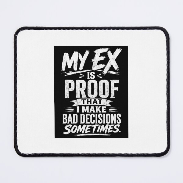 Item preview, My Ex Proves Bad Decisions designed and sold by Varun6452.