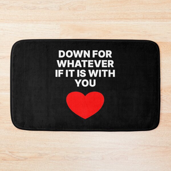 Item preview, Down for whatever if its with you designed and sold by MASMHdesigns.