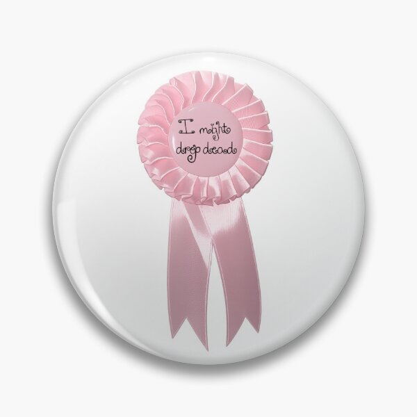 Item preview, "I might drop dead"- Pink Satin Rosette Badge designed and sold by DreamsPortal.