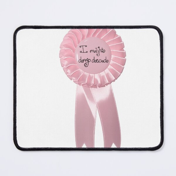 Item preview, "I might drop dead"- Pink Satin Rosette Badge designed and sold by DreamsPortal.