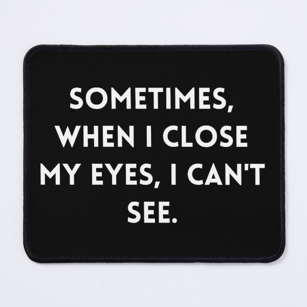 Item preview, Sometimes When I Close My Eyes I Can't See - Funny sarcasm saying designed and sold by Mavriboy.
