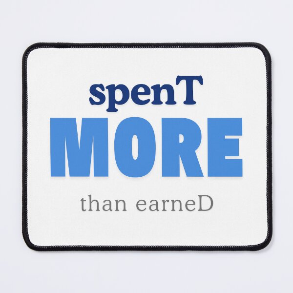 Item preview, Spent more than earned designed and sold by ArtistTejal.