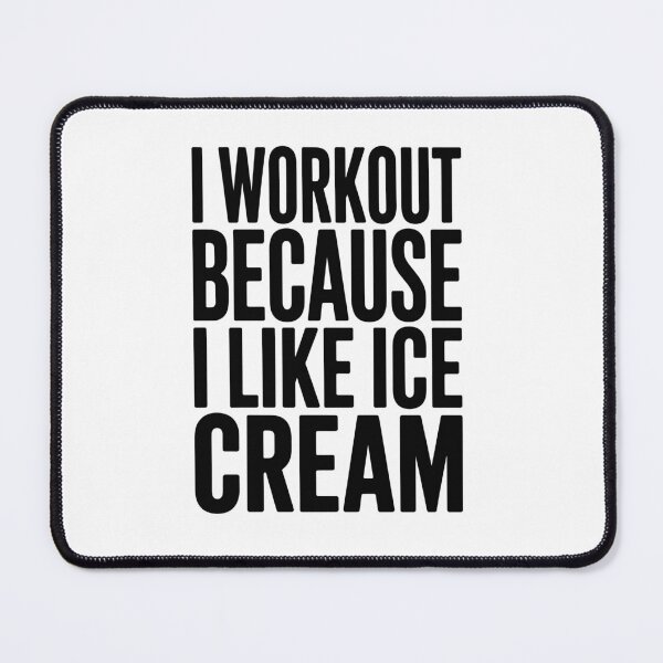 Item preview, I WORKOUT BECAUSE I LIKE ICE CREAM designed and sold by jkrphoto.