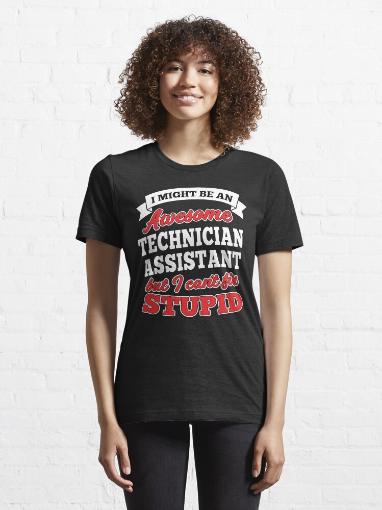 Alternate view of Awesome Technician Assistant But Can't Fix Stupid Essential T-Shirt