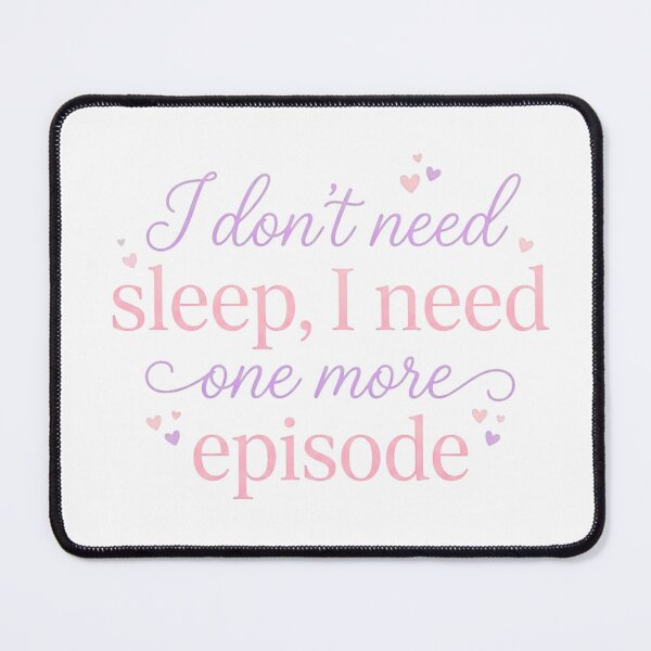 Item preview, I Need One More Episode - Drama Fan Aesthetic designed and sold by fatoshisme.