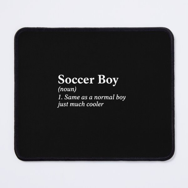 Item preview, Soccer Boy (Noun) 1. Same As A Normal Boy Just Much Cooler Soccer Player  designed and sold by PopStars1993.