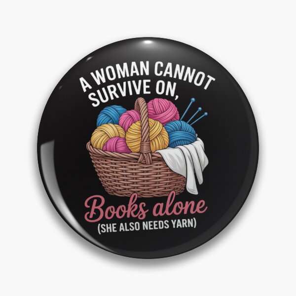 Item preview, A Woman Cannot Survive On Books Alone She Also Needs Yarn designed and sold by CosmoWaderty.