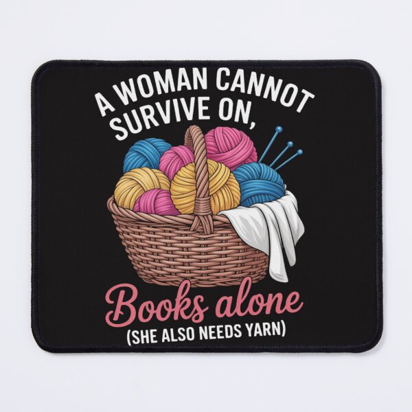 Item preview, A Woman Cannot Survive On Books Alone She Also Needs Yarn designed and sold by CosmoWaderty.