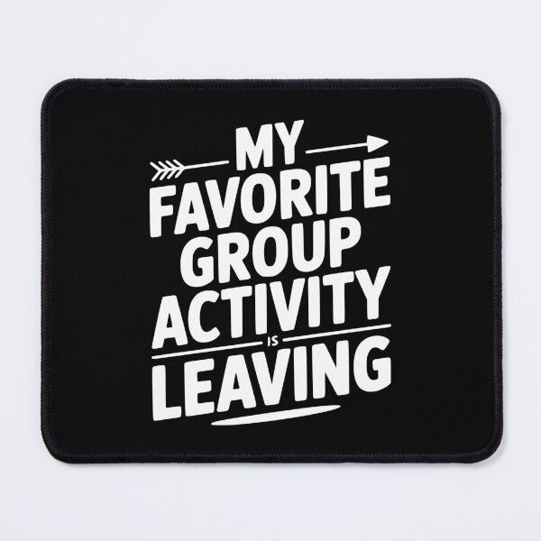 Item preview, My Favorite Group Activity is Leaving designed and sold by Frank Ring.